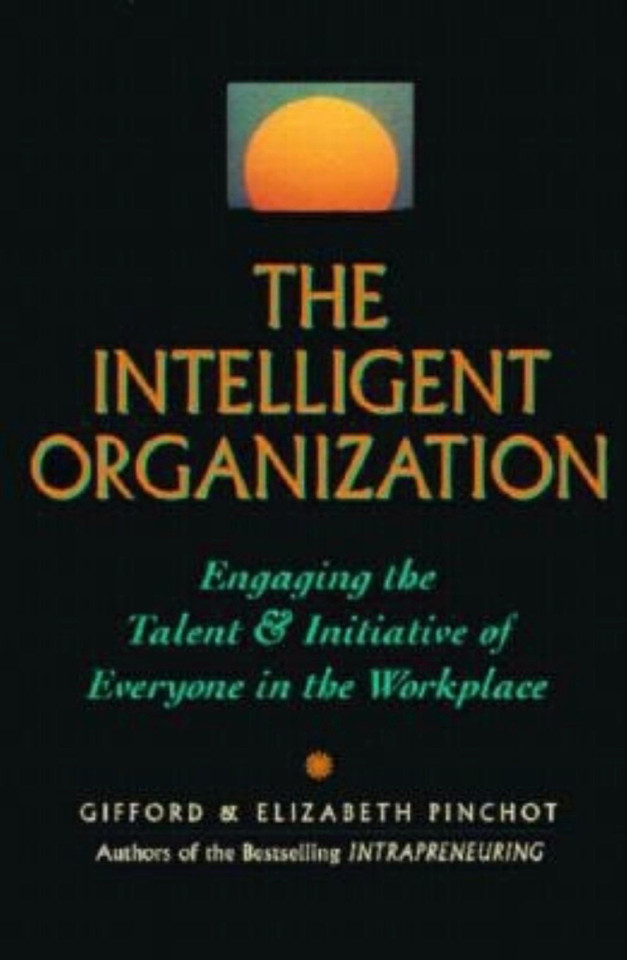 The Intelligent Organization: Engaging the Talent and Initiative of Everyone in the Workplace book cover by Gifford Pinchot, Elizabeth Pinchot