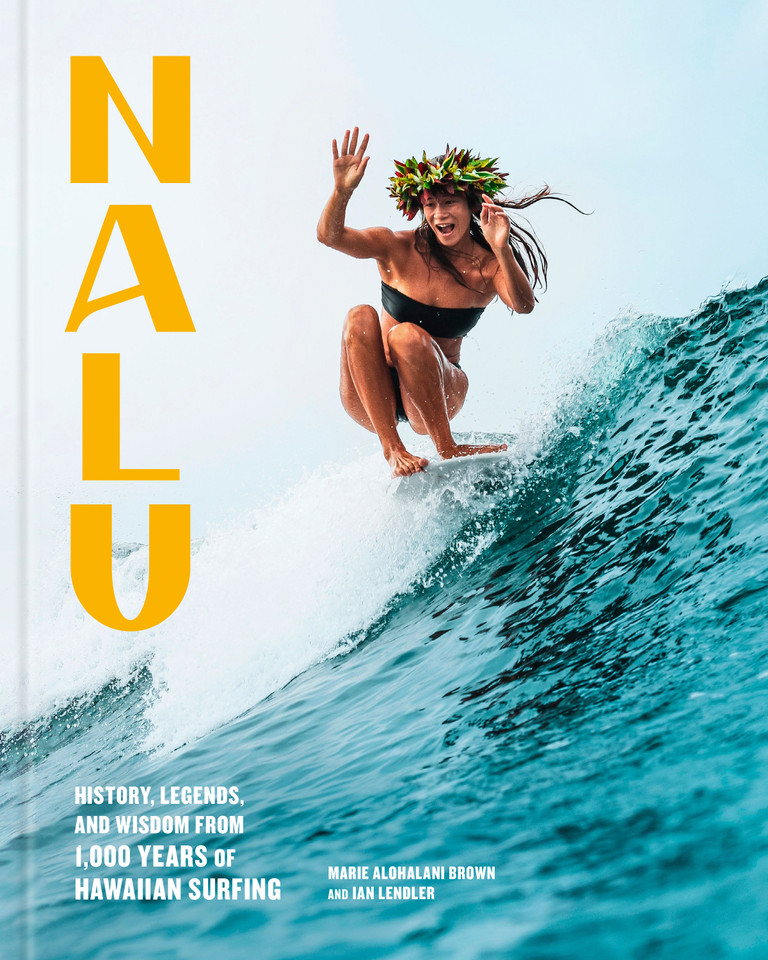 Nalu: History, Legends, and Wisdom from 1,000 Years of Hawaiian Surfing book cover by Marie Alohalani Brown, Ian Lendler