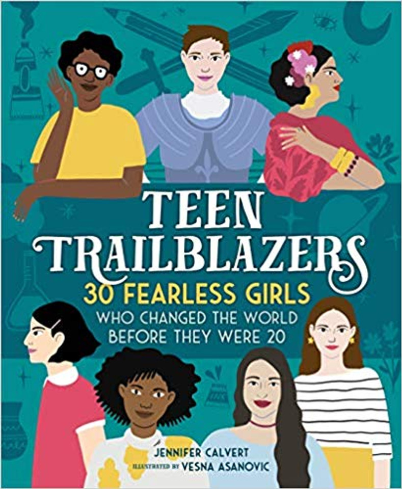 Teen Trailblazers: 30 Fearless Girls Who Changed the World Before They Were 20 Cover Teen Trailblazers: 30 Fearless Girls Who Changed the World Before They Were 20 Cover