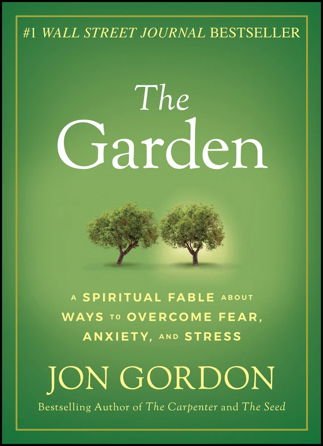 The Garden: A Spiritual Fable About Ways to Overcome Fear, Anxiety, and Stress (Jon Gordon) book cover by Jon Gordon
