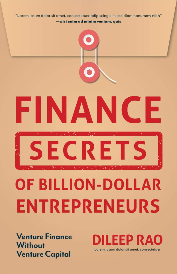 Finance Secrets of Billion-Dollar Entrepreneurs: Venture Finance Without Venture Capital Cover