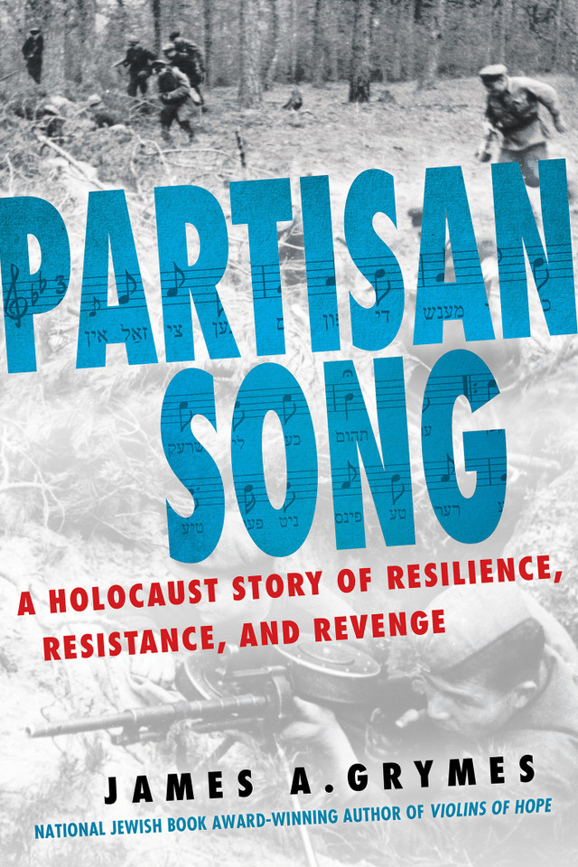 Partisan Song: A Holocaust Story of Resilience, Resistance, and Revenge book cover by James A. Grymes