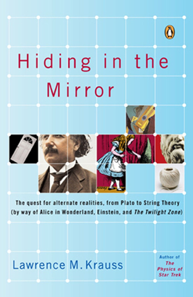 Hiding in the Mirror: The Quest for Alternate Realities, from Plato to String Theory (by way of Alice in Wonderland, Einstein, and The Twilight Zone) book cover by Lawrence M. Krauss