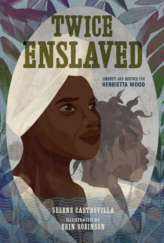 Twice Enslaved: Liberty and Justice for Henrietta Wood book cover by Selene Castrovilla