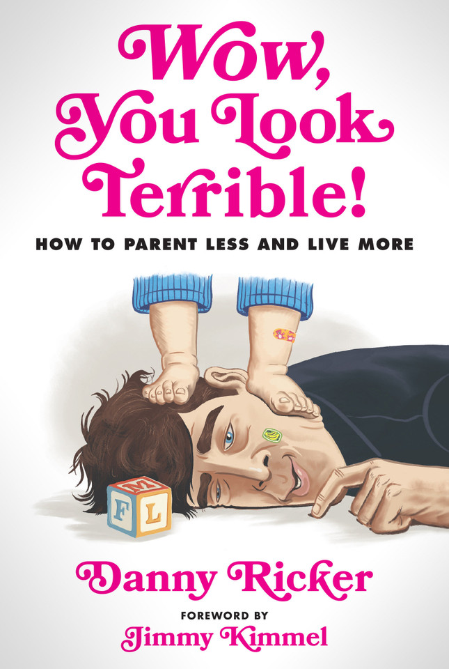 Wow, You Look Terrible!: How to Parent Less and Live More book cover by Danny Ricker