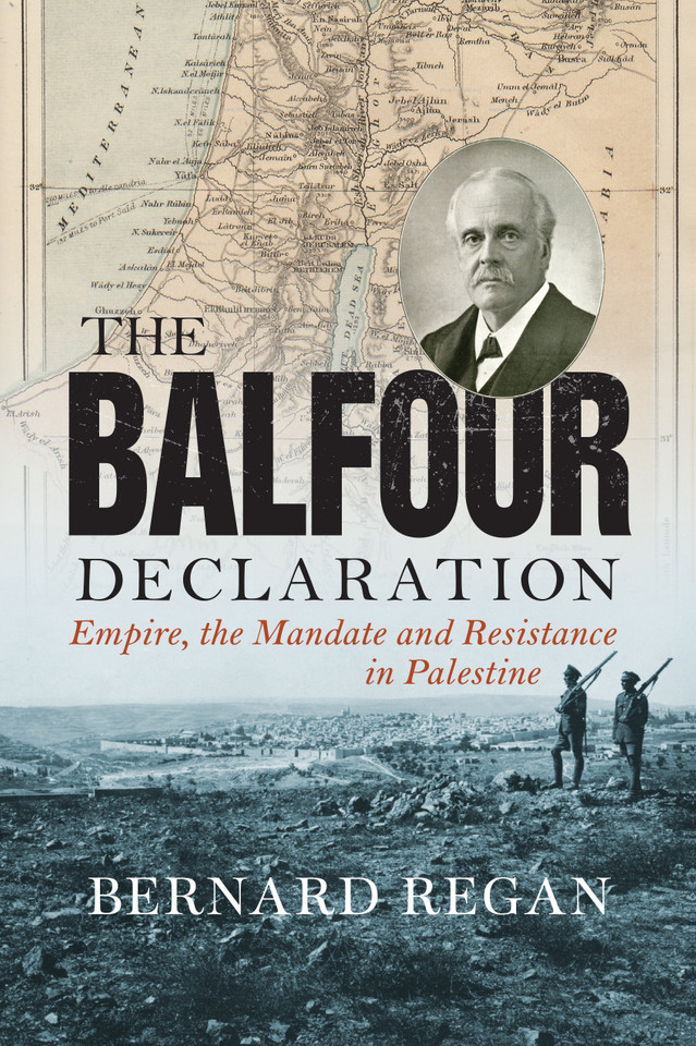 The Balfour Declaration: Empire, the Mandate and Resistance in Palestine book cover by Bernard Regan