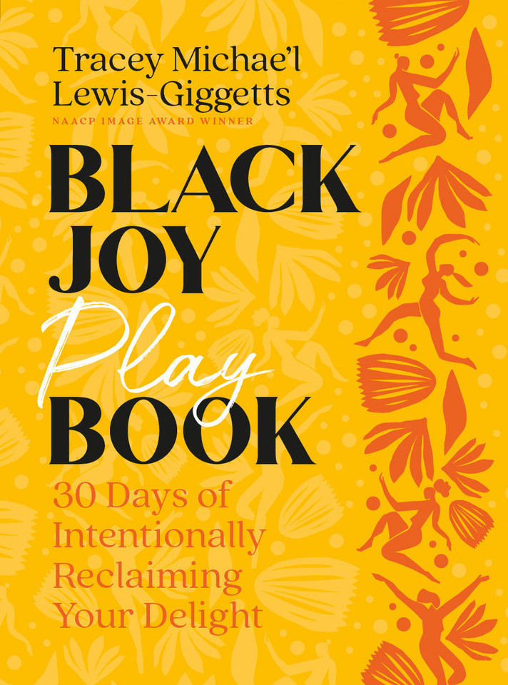 Black Joy Playbook: 30 Days of Intentionally Reclaiming Your Delight book cover by Tracey Michae'l Lewis-Giggetts