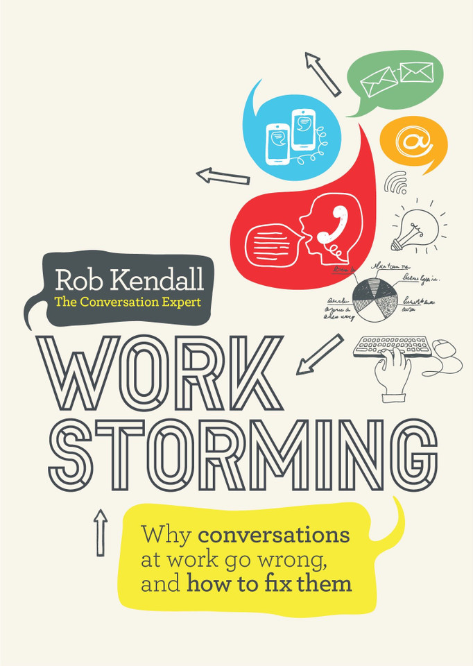 Workstorming: Why Conversations at Work Go Wrong, and How to Fix Them book cover by Rob Kendall