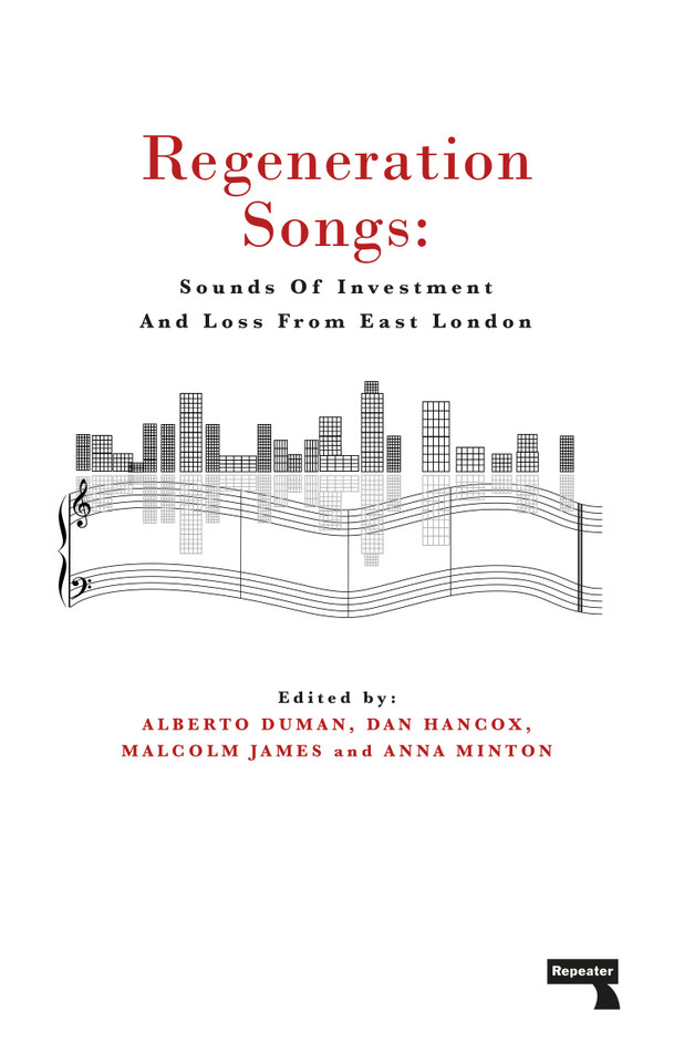 Regeneration Songs: Sounds of Investment and Loss in East London book cover by Anna Minton, Alberto Duman, Malcolm James, Dan Hancox