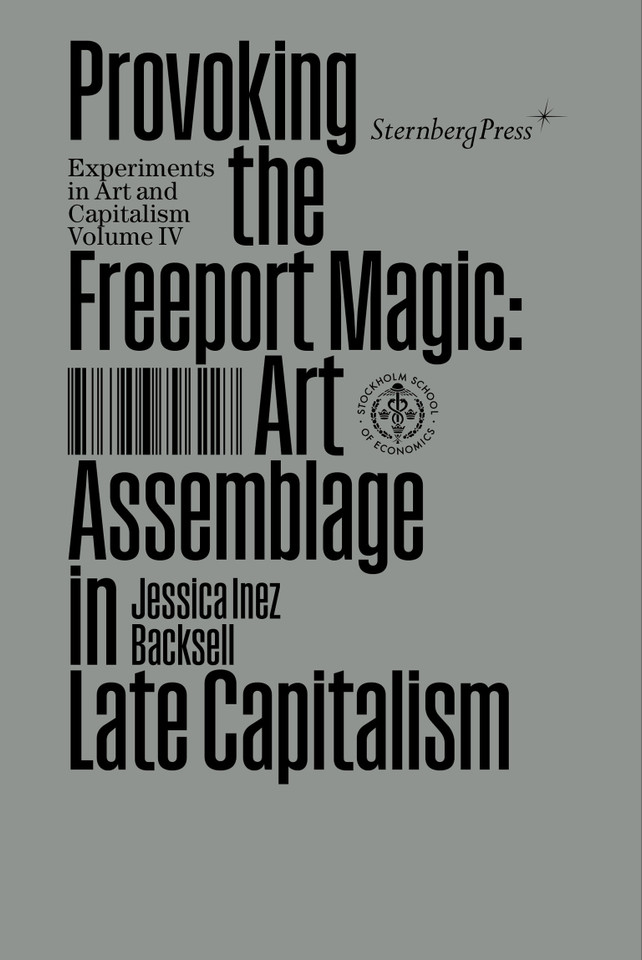 Provoking the Freeport Magic: Art Assemblage in Late Capitalism (Sternberg Press / Experiments in Art and Capitalism) book cover by Jessica Inez Backsell