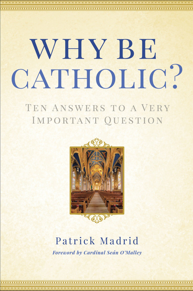 Why Be Catholic?: Ten Answers to a Very Important Question book cover by Patrick Madrid