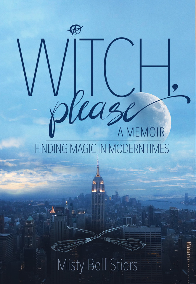 Witch, Please: A Memoir: Finding Magic in Modern Times book cover by Misty Bell Stiers