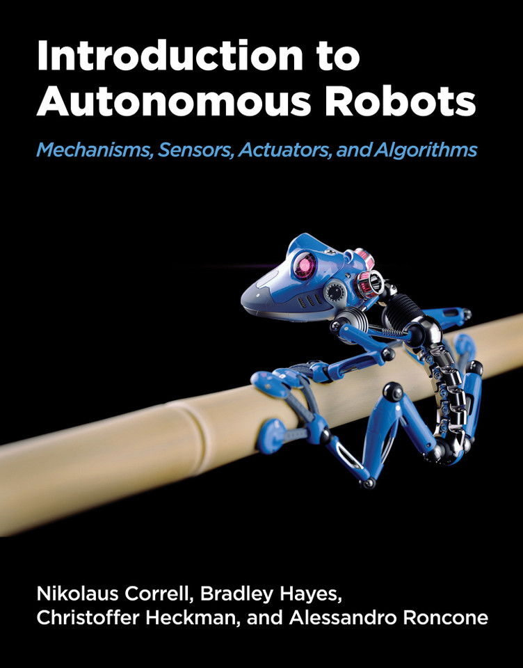 Introduction to Autonomous Robots: Mechanisms, Sensors, Actuators, and Algorithms book cover by Nikolaus Correll, Bradley Hayes, Christoffer Heckman, Alessandro Roncone