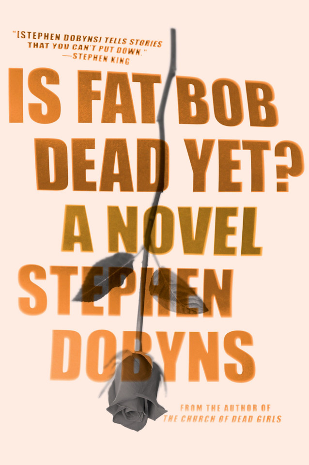 Is Fat Bob Dead Yet?: A Novel book cover by Stephen Dobyns