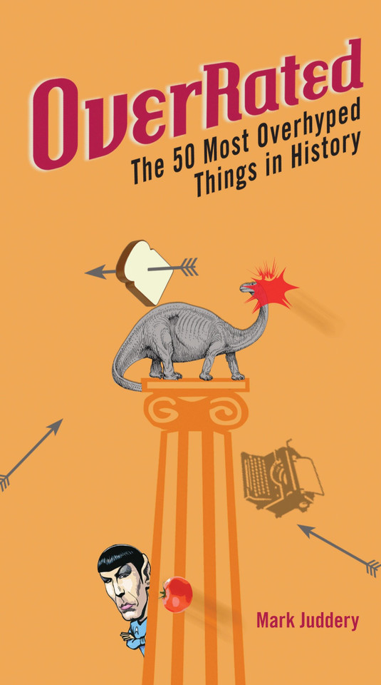 Overrated: The 50 Most Overhyped Things in History book cover by Mark Juddery