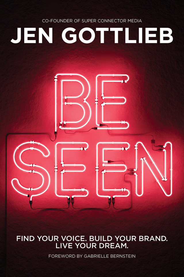 BE SEEN: Find Your Voice. Build Your Brand. Live Your Dream. book cover by Jen Gottlieb