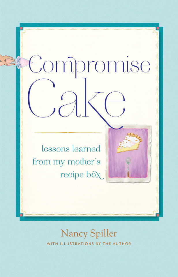 Compromise Cake: Lessons Learned from My Mother's Recipe Box book cover by Nancy Spiller