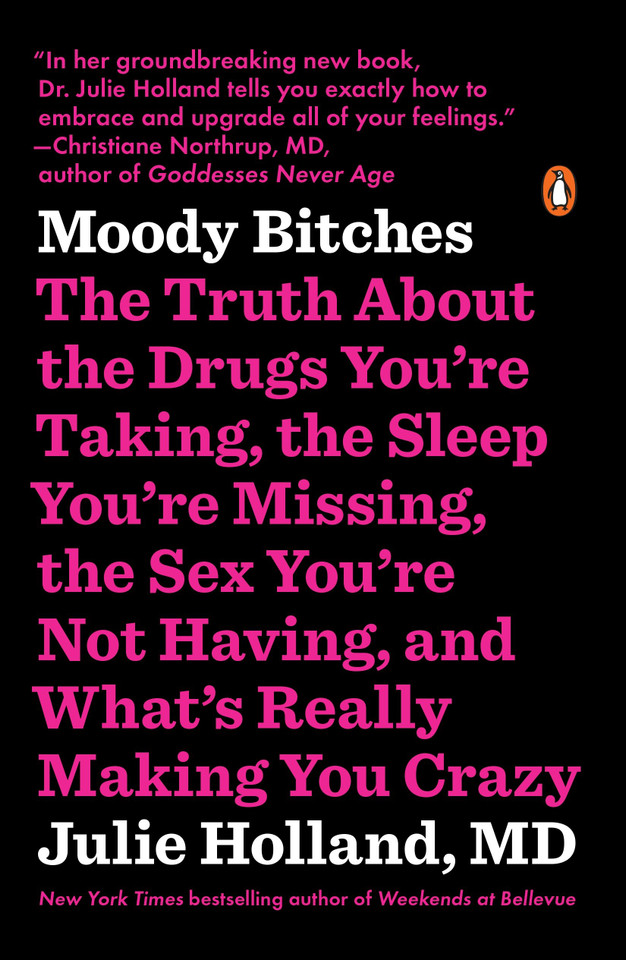 Moody Bitches: The Truth About the Drugs You're Taking, the Sleep You're Missing, the Sex You're Not Having, and What's Really Making You Crazy book cover by Julie Holland