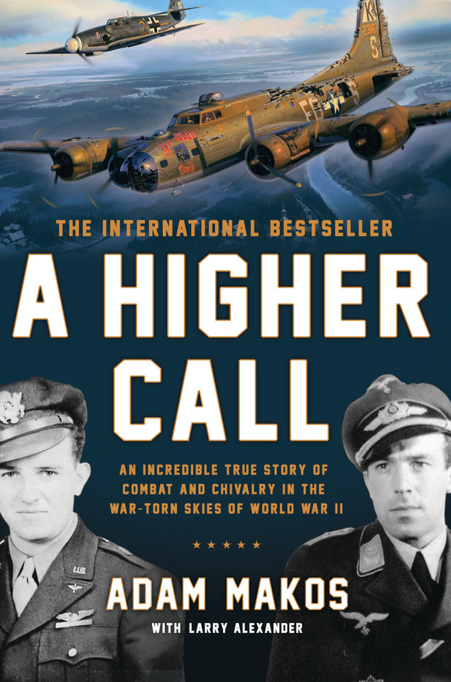 A Higher Call: An Incredible True Story of Combat and Chivalry in the War-Torn Skies of World War II book cover by Adam Makos, Larry Alexander