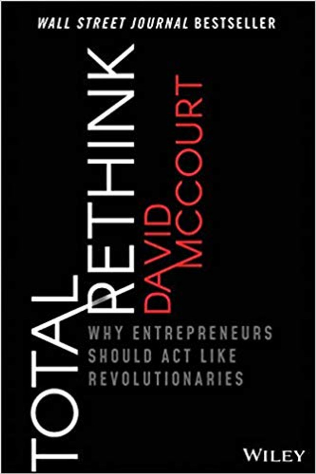 Total Rethink: Why Entrepreneurs Should Act Like Revolutionaries Cover