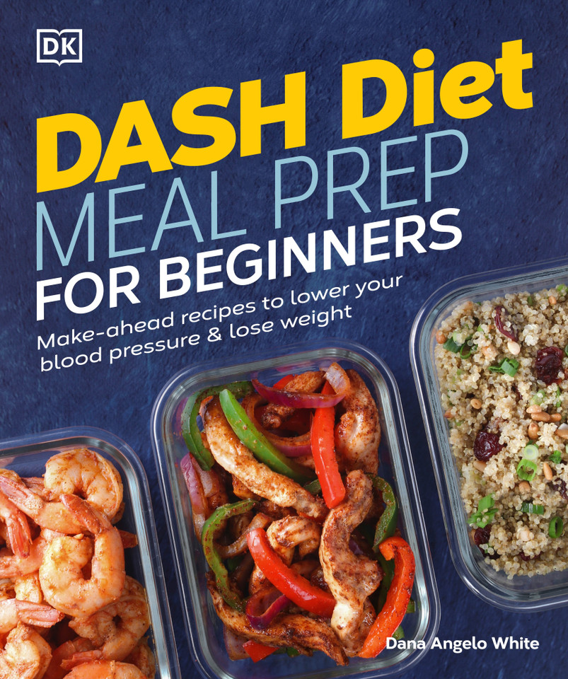 Dash Diet Meal Prep for Beginners: Make-Ahead Recipes to Lower Your Blood Pressure & Lose Weight book cover by Dana Angelo White