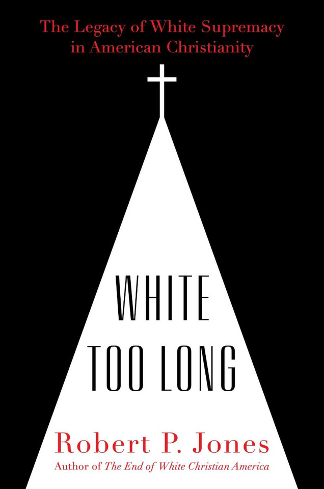 White Too Long: The Legacy of White Supremacy in American Christianity Cover