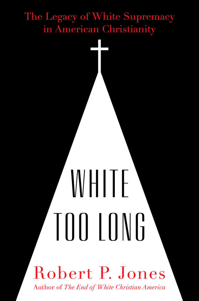 White Too Long: The Legacy of White Supremacy in American Christianity book cover by Robert P. Jones