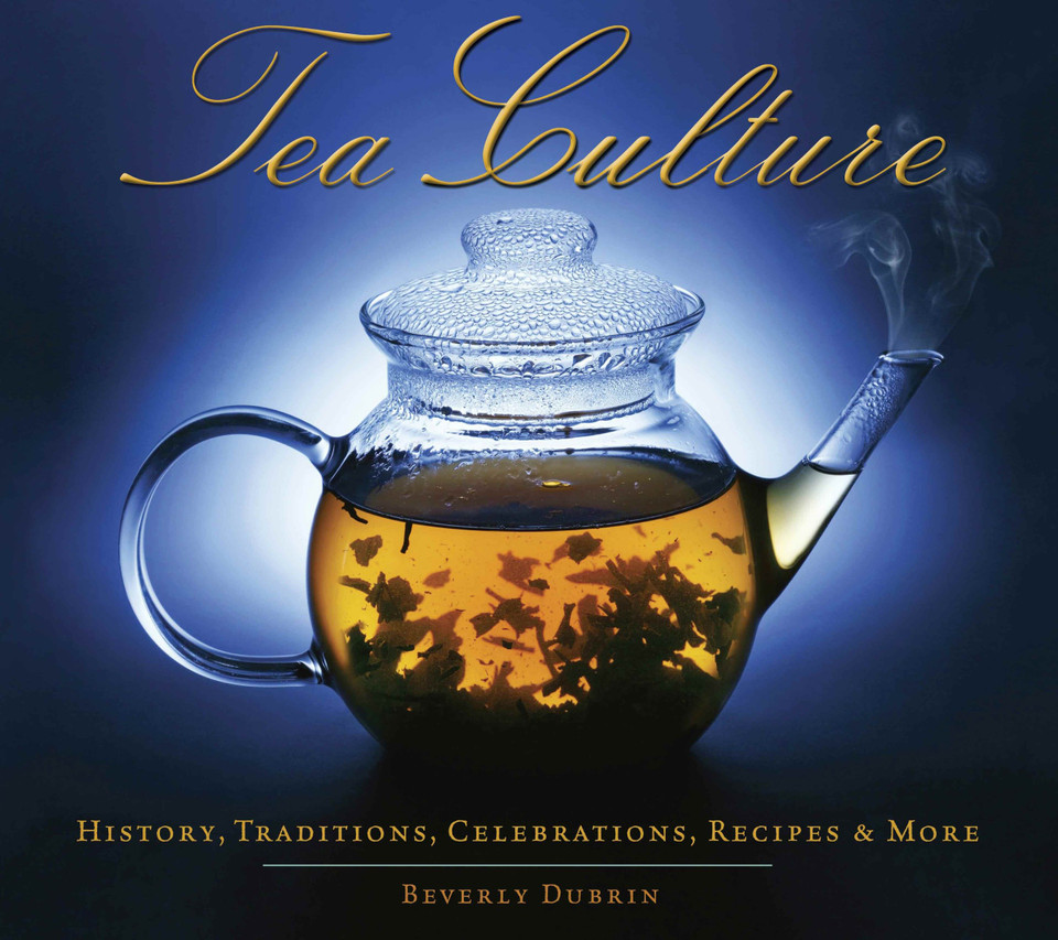 Tea Culture: History, Traditions, Celebrations, Recipes & More book cover by Beverly Dubrin
