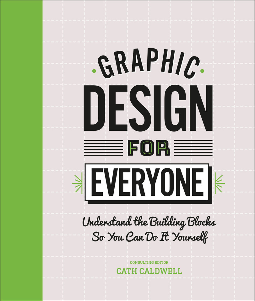 Graphic Design For Everyone: Understand the Building Blocks so You can Do It Yourself book cover by Cath Caldwell