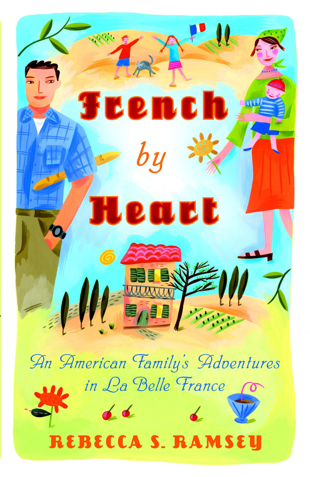 French By Heart: An American Family's Adventures in La Belle France book cover by Rebecca S. Ramsey