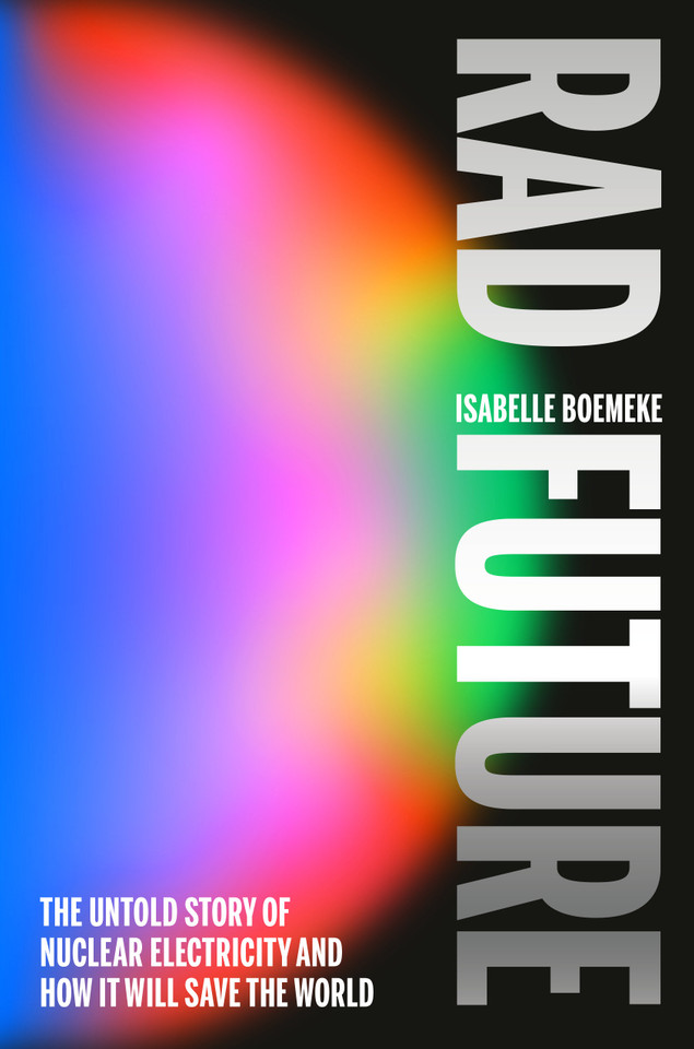 Rad Future: The Untold Story of Nuclear Electricity and How It Will Save the World book cover by Isabelle Boemeke