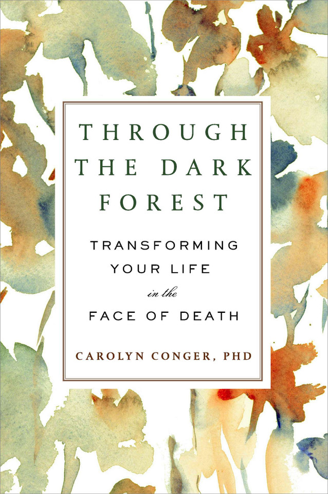 Through the Dark Forest: Transforming Your Life in the Face of Death book cover by Carolyn Conger