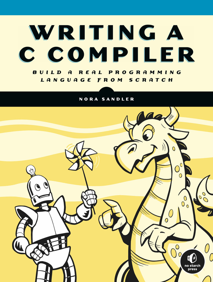 Writing a C Compiler: Build a Real Programming Language from Scratch book cover by Nora Sandler