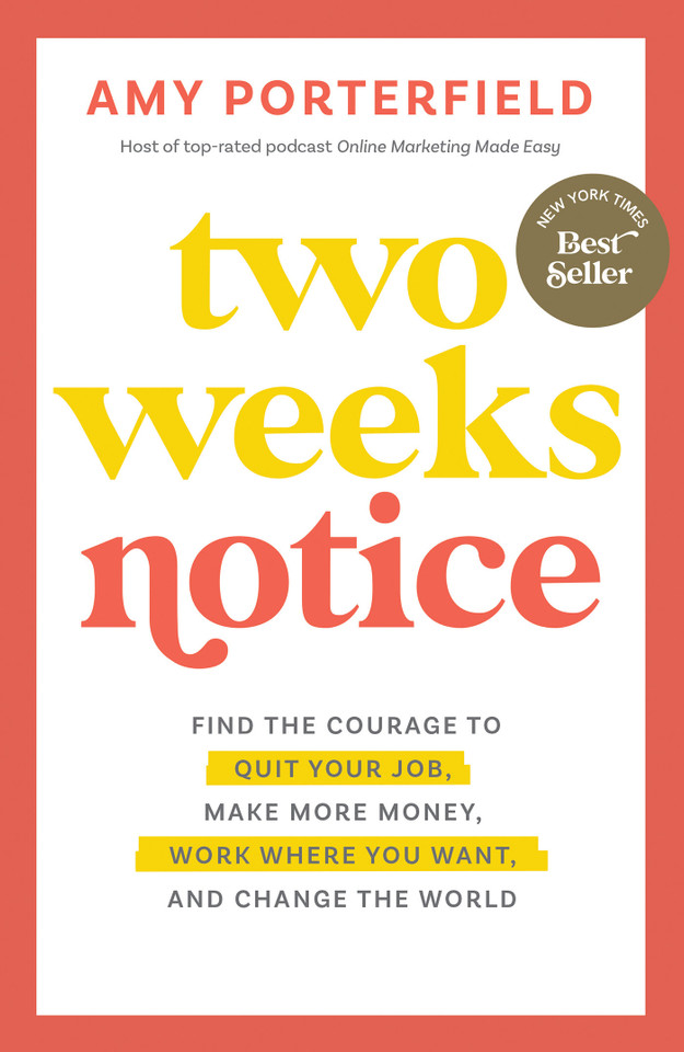 Two Weeks Notice: Find the Courage to Quit Your Job, Make More Money, Work Where You Want, and Change the World book cover by Amy Porterfield