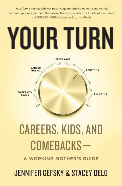 Your Turn: Careers, Kids, and Comebacks--A Working Mother's Guide book cover by Jennifer Gefsky, Stacey Delo