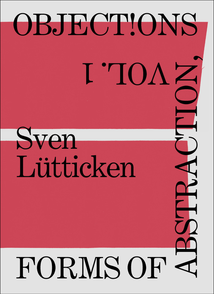 Objections, Volume 1: Forms of Abstraction book cover by Sven Lütticken