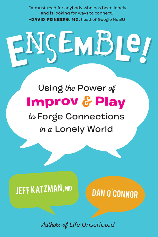 Ensemble!: Using the Power of Improv and Play to Forge Connections in a Lonely World book cover by Jeff Katzman, M.D., Dan O'Connor