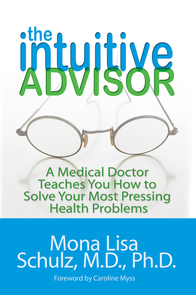 The Intuitive Advisor: A Medical Doctor Teaches You How to Solve Your Most Pressing Health Problems book cover by Mona Lisa Schulz, MD, PHD