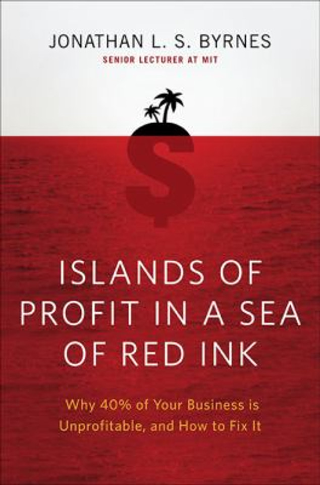 Islands of Profit in a Sea of Red Ink: Why 40% of Your Business Is Unprofitable and How to Fix It Cover