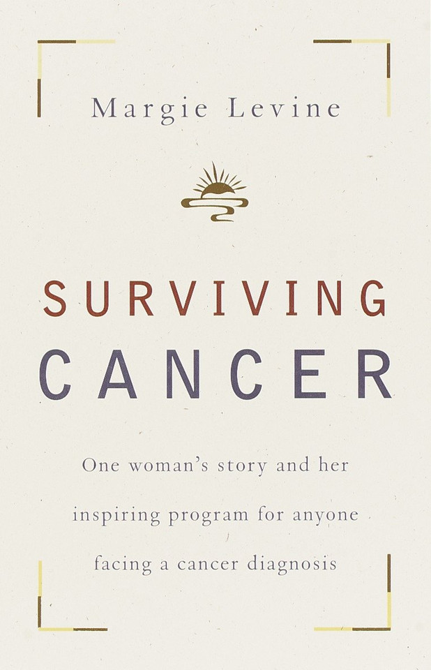 Surviving Cancer: One Woman's Story and Her Inspiring Program for Anyone Facing a Cancer Diagnosis book cover by Margie Levine
