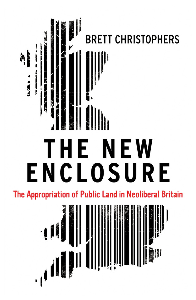 The New Enclosure: The Appropriation of Public Land in Neoliberal Britain book cover by Brett Christophers