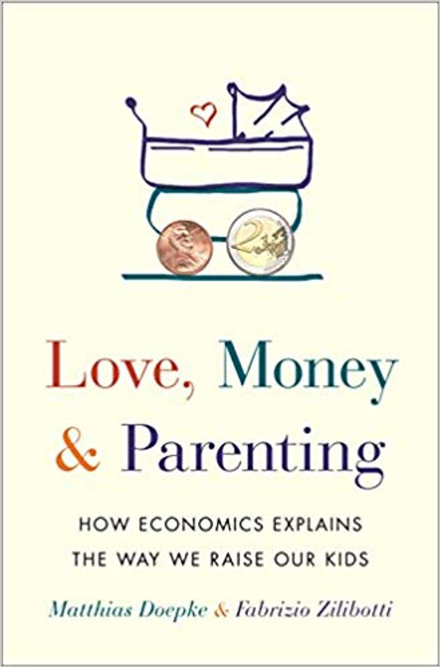 Love, Money, and Parenting: How Economics Explains the Way We Raise Our Kids Cover Love, Money, and Parenting: How Economics Explains the Way We Raise Our Kids Cover