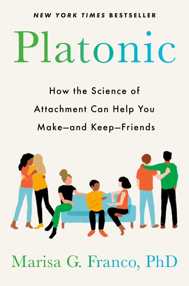 Platonic: How the Science of Attachment Can Help You Make--and Keep--Friends book cover by Marisa G. Franco, PhD