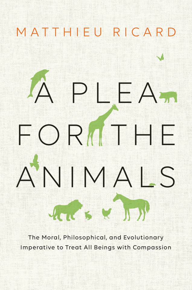 A Plea for the Animals: The Moral, Philosophical, and Evolutionary Imperative to Treat All Beings with Compassion book cover by Matthieu Ricard