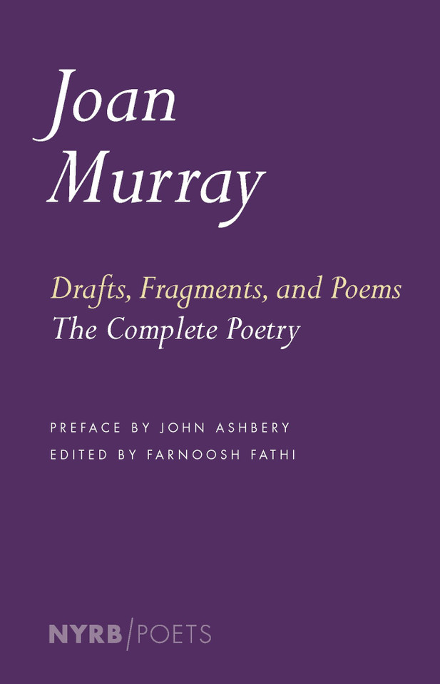 Drafts, Fragments, and Poems: The Complete Poetry (NYRB Poets) book cover by Joan Murray