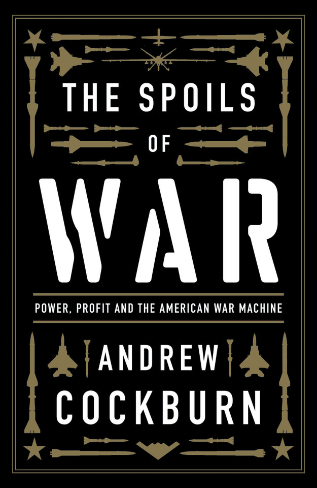 The Spoils of War: Power, Profit and the American War Machine book cover by Andrew Cockburn