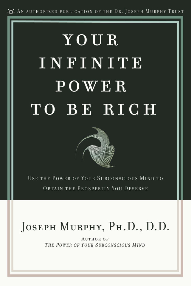 Your Infinite Power to Be Rich: Use the Power of Your Subconscious Mind to Obtain the Prosperity You Deserve book cover by Joseph Murphy