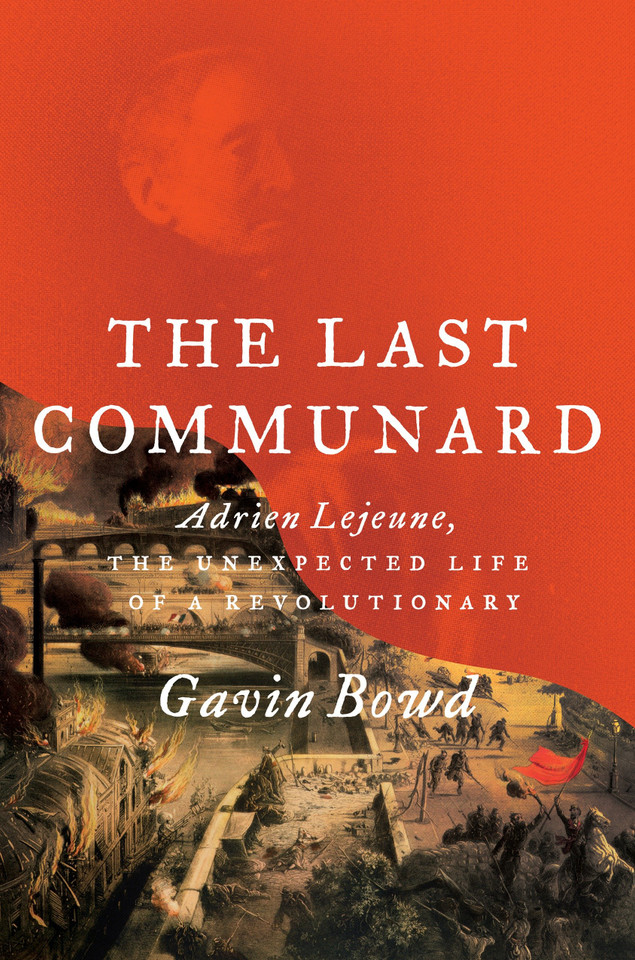 The Last Communard: Adrien Lejeune, the Unexpected Life of a Revolutionary book cover by Gavin Bowd