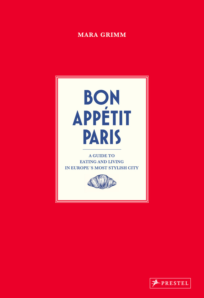 Bon Appetit Paris: A Guide to Eating and Living in Europe's Most Stylish City book cover by Mara Grimm