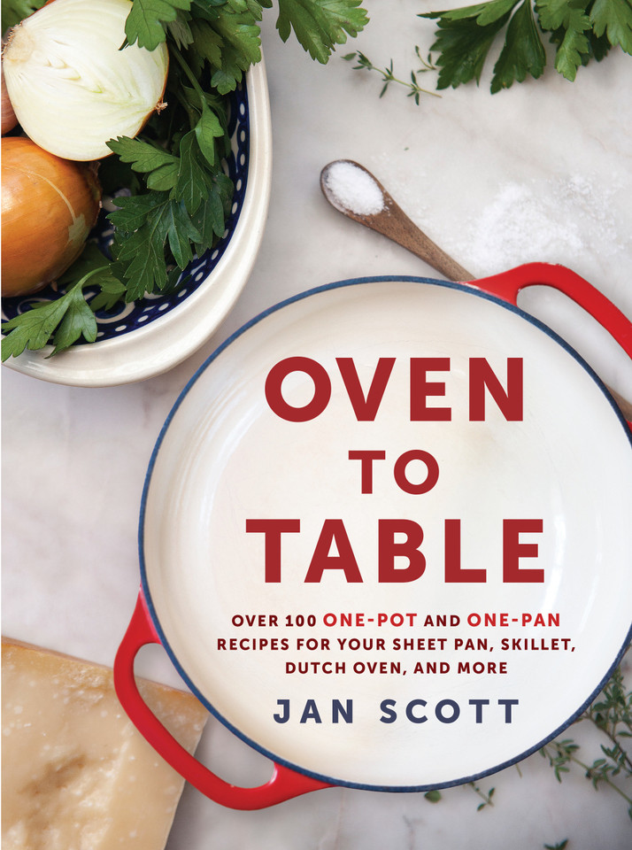 Oven to Table: Over 100 One-Pot and One-Pan Recipes for Your Sheet Pan, Skillet, Dutch Oven, and More: A Cookbook book cover by Jan Scott